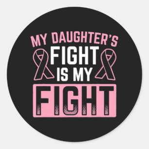 My Daughter's Fight Is My Fight Breast Cancer Classic Round Sticker