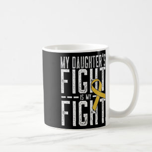 My Daughter's Fight Is My Fight Childhood Cancer A Coffee Mug
