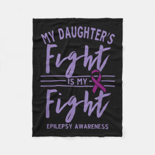 My Daughters Fight Is My Fight Epilepsy Awareness Fleece Blanket