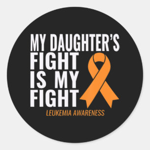 My Daughter's Fight is My Fight Leukemia Awareness Classic Round Sticker