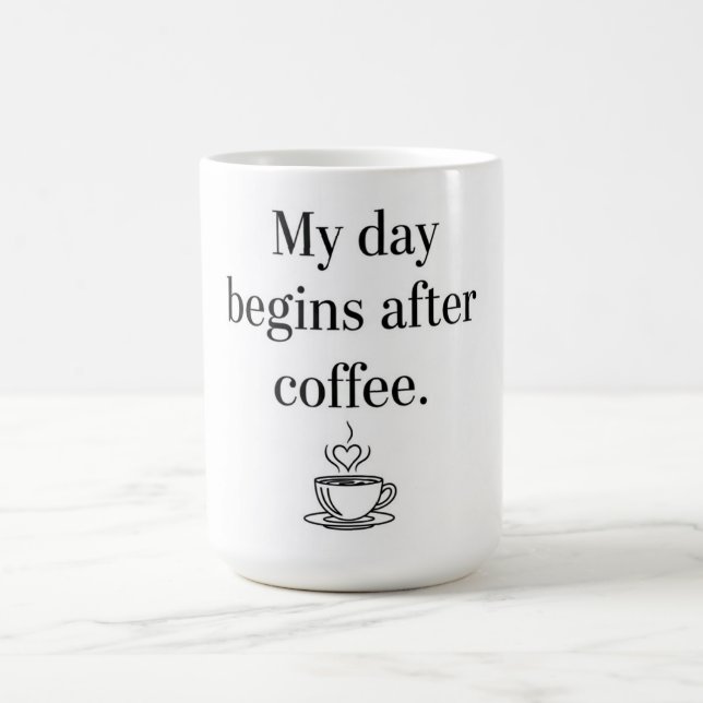 My Day Begins After Coffee - Minimalist Quote Coffee Mug (Center)