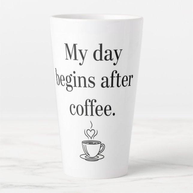 My Day Begins After Coffee - Minimalist Quote Latte Mug (Front)