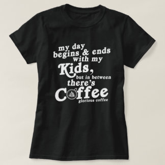 My Day Begins With Kids And Coffee Funny Quotes  T-Shirt