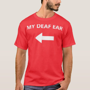 My Deaf Ear Hearing Impaired Arrow right T-Shirt