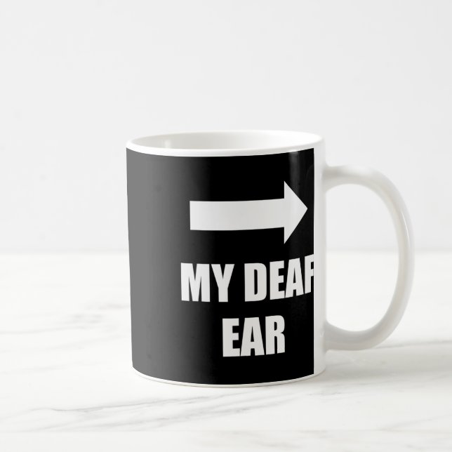 My Deaf Ear Left Ear Is Deaf  Coffee Mug (Right)