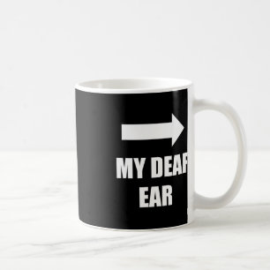 My Deaf Ear Left Ear Is Deaf Deaf Awareness Coffee Mug