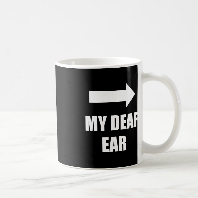 My Deaf Ear Left Ear Is Deaf Deafness Awareness AS Coffee Mug (Right)