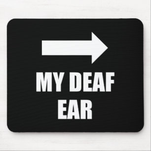 My Deaf Ear Left Ear Is Deaf Mouse Pad