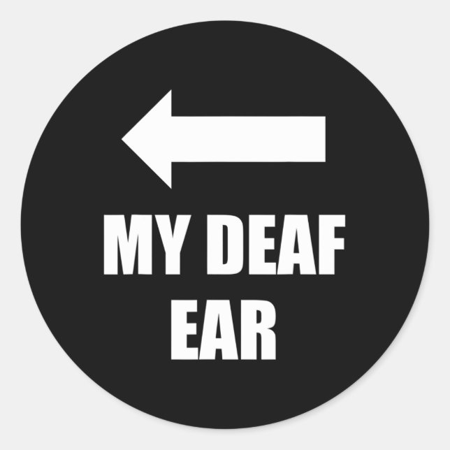 My Deaf Ear Right Ear Is Deaf  Classic Round Sticker (Front)