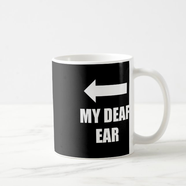 My Deaf Ear Right Ear Is Deaf  Coffee Mug (Right)