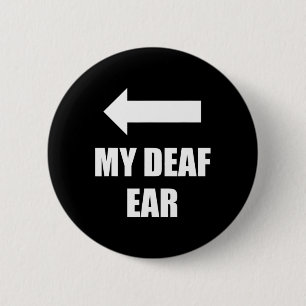 My Deaf Ear Right Ear Is Deaf Deafness Awareness A 6 Cm Round Badge