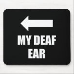 My Deaf Ear Right Ear Is Deaf  Mouse Pad<br><div class="desc">My Deaf Ear Right Ear Is Deaf</div>