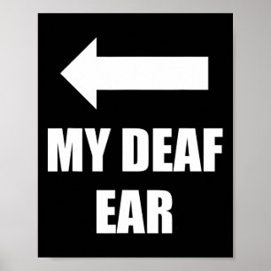 My Deaf Ear Right Ear Is Deaf Poster