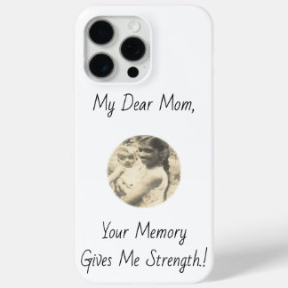 My Dear Mum, Your Memory Gives Me Strength.! iPhone 15 Pro Max Case