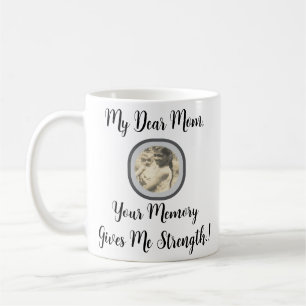 My Dear Mum, Your Memory Gives Me Strength.! Coffee Mug