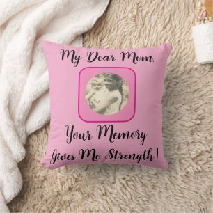My Dear Mum, Your Memory Gives Me Strength.! Cushion