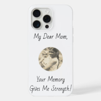 My Dear Mum, Your Memory Gives Me Strength.! iPhone 15 Pro Max Case