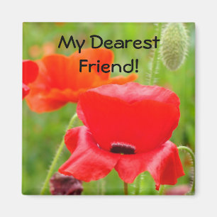 My Dearest Friend! magnet gifts Red Poppy Flowers