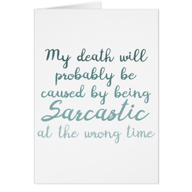 My death will be caused by sarcasm funny greeting  (Front)