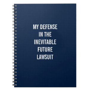 My Defence In The Inevitable Future Lawsuit Notebook