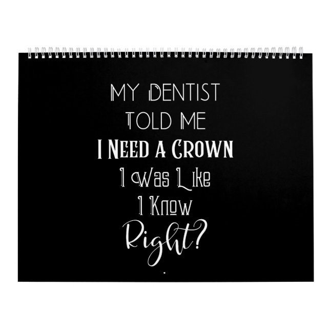 My Dentist Told Me I Need A Crown Humour Dental Calendar (Cover)