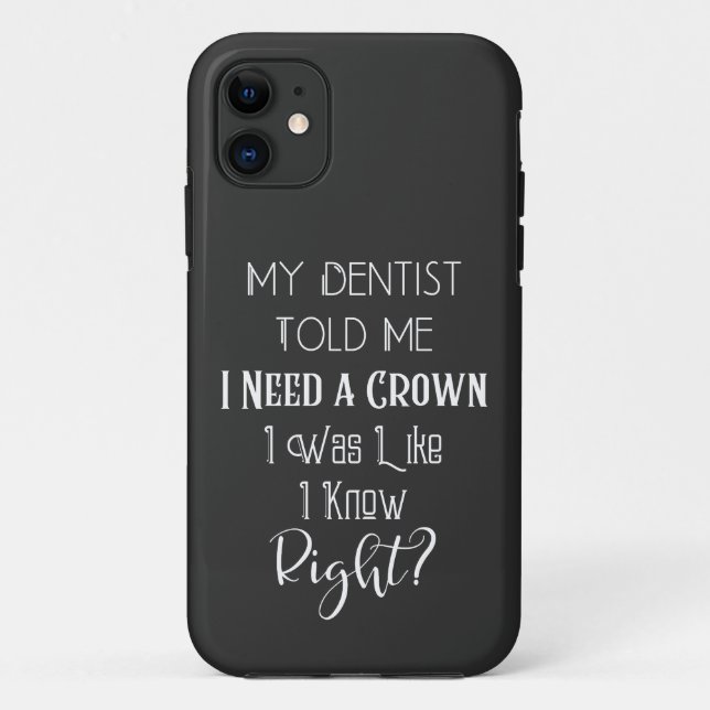 My Dentist Told Me I Need A Crown Humour Dental Case-Mate iPhone Case (Back)