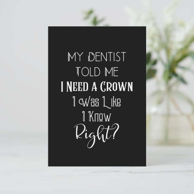 My Dentist Told Me I Need A Crown Humour Dental Co Card (Standing Front)