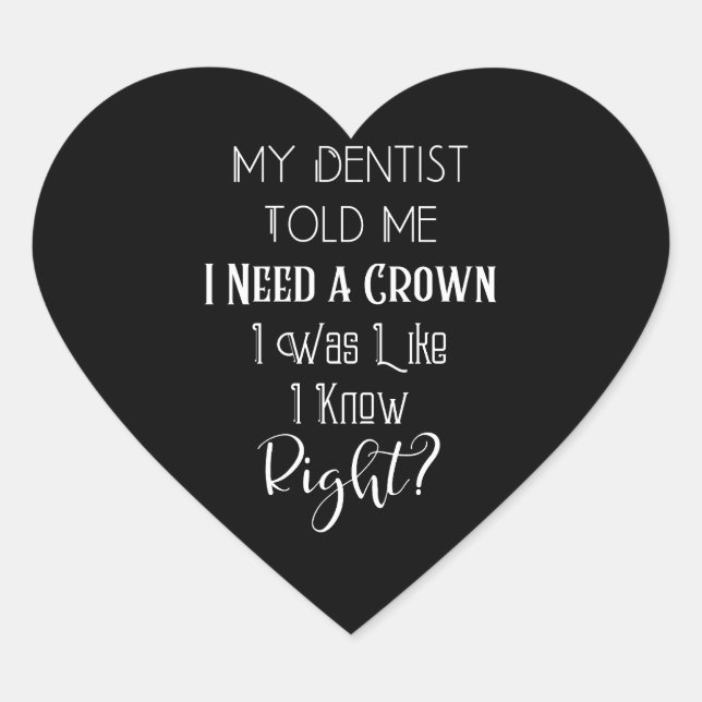 My Dentist Told Me I Need A Crown Humour Dental Heart Sticker (Front)