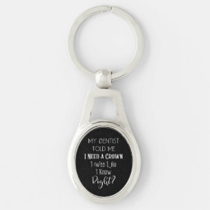 My Dentist Told Me I Need A Crown Humour Dental Key Ring