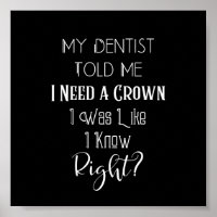 My Dentist Told Me I Need A Crown Humour Dental