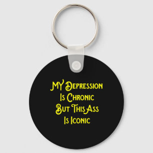 My Depression Is Chronic But This Is Iconic Fun  Key Ring