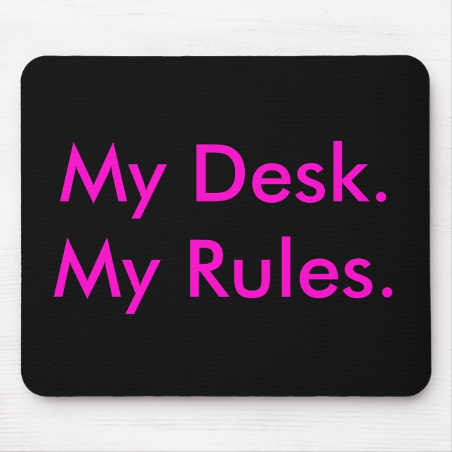 My Desk, My Rules mousepad (Front)