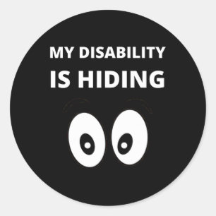 My Disability Is Hiding Disabilities Awareness Classic Round Sticker