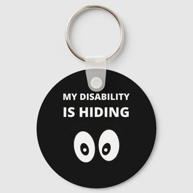 My Disability Is Hiding Disabilities Awareness Key Ring (Front)