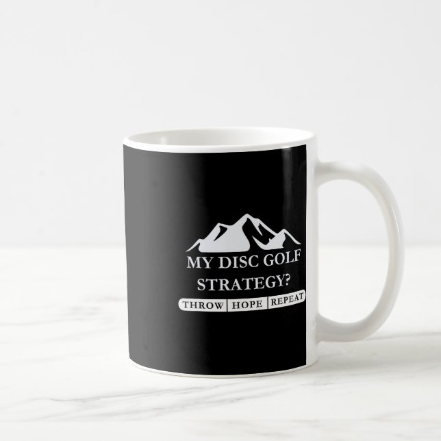 My Disc Golf Strategy Throw Hope Repeat Design  Coffee Mug (Right)