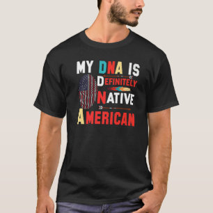 My DNA Is Definitly Native American T-Shirt