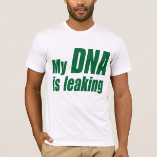 My DNA Is Leaking T-Shirt