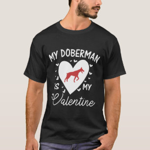 My Doberman Is My Valentine  560 T-Shirt