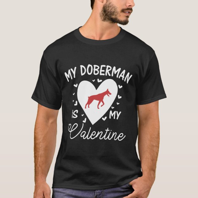 My Doberman Is My Valentine  560 T-Shirt (Front)