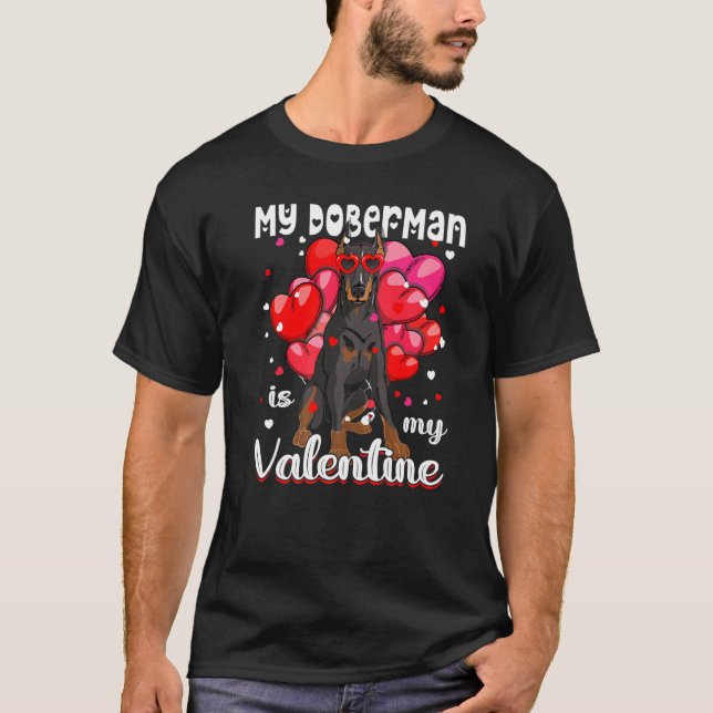 My Doberman Is My Valentine Dog Puppy T-Shirt (Front)
