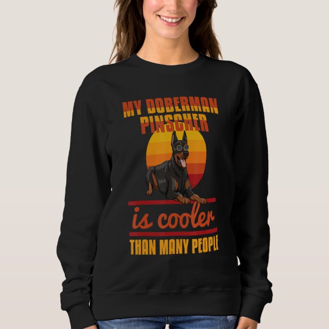 My Doberman Pincher Is Cooler Than Many People Dob Sweatshirt (Front)