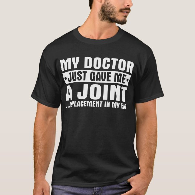 My Doctor Gave Me A Joint Knee Hip Surgery T-Shirt (Front)