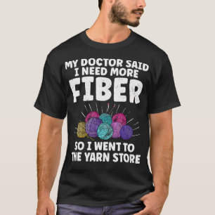 My Doctor Said I Need More Fibre Knitting Lover Fu T-Shirt