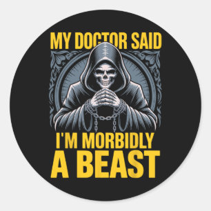 My Doctor Said I'm Morbidly A Beast Funny Patient Classic Round Sticker
