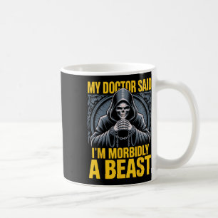 My Doctor Said I'm Morbidly A Beast Funny Patient Coffee Mug