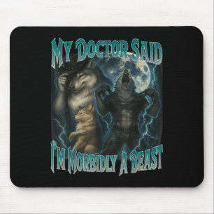 My Doctor Said Im Morbidly A Beast Funny Werewolf  Mouse Pad
