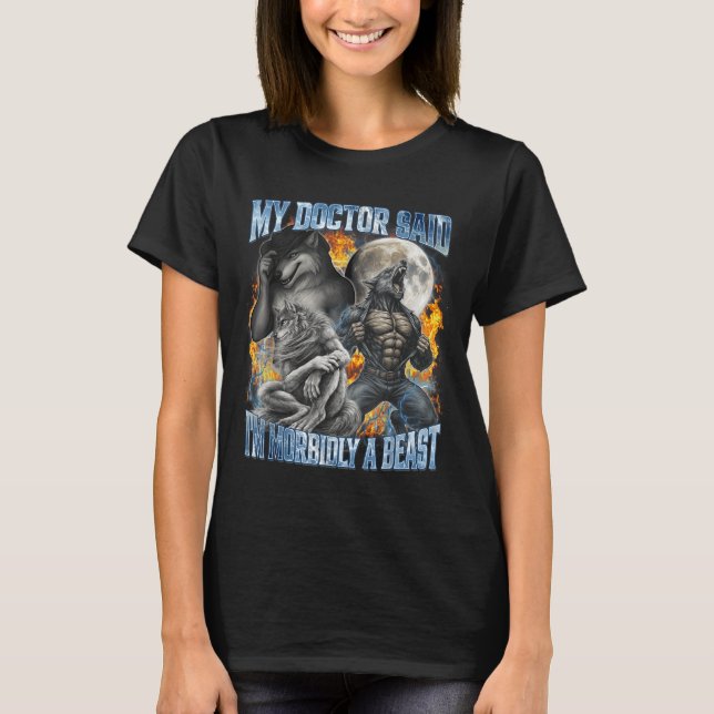 My Doctor Said I'm Morbidly A Cool Funny Werewolf  T-Shirt (Front)