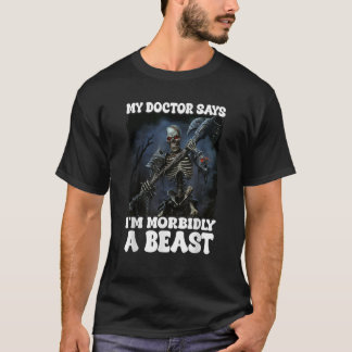 My Doctor Says I m Morbidly A Beast T-Shirt