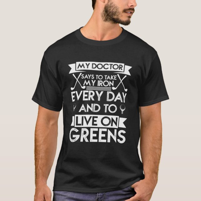 My Doctor Says To Take My Iron And Live On Greens  T-Shirt (Front)