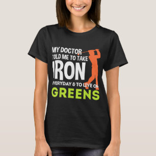 My Doctor Told Me Take Iron Everyday Golf Gift T-Shirt